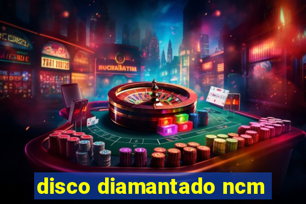 disco diamantado ncm